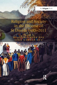 Title: Religion and Society in the Diocese of St Davids 1485-2011, Author: John Morgan-Guy