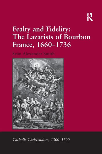 Fealty and Fidelity: The Lazarists of Bourbon France, 1660-1736