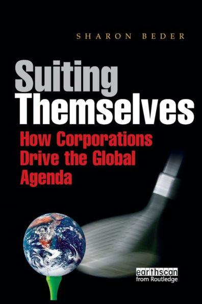 Suiting Themselves: How Corporations Drive the Global Agenda