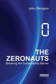 Title: The Zeronauts: Breaking the Sustainability Barrier, Author: John Elkington