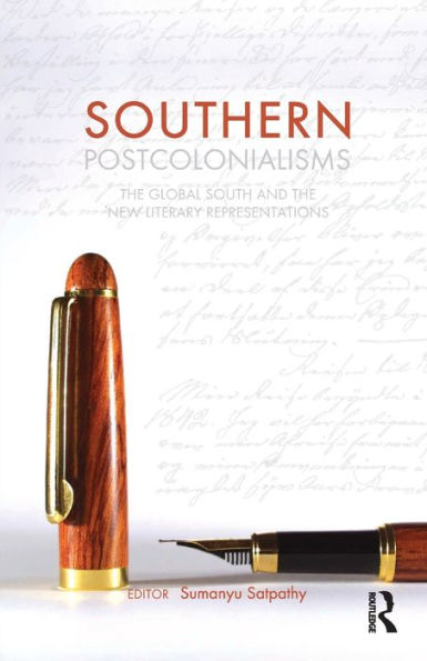 Southern Postcolonialisms: The Global South and the 'New' Literary Representations / Edition 1