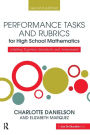 Performance Tasks and Rubrics for High School Mathematics: Meeting Rigorous Standards and Assessments