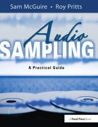 Title: Audio Sampling: A Practical Guide / Edition 1, Author: Sam McGuire