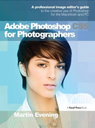 Title: Adobe Photoshop CS5 for Photographers: A professional image editor's guide to the creative use of Photoshop for the Macintosh and PC, Author: Martin Evening