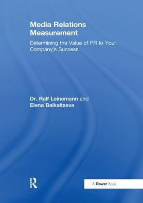 Media Relations Measurement: Determining the Value of PR to Your Company's Success / Edition 1