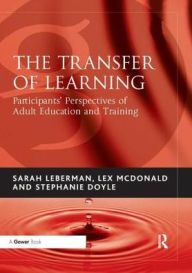 Title: The Transfer of Learning: Participants' Perspectives of Adult Education and Training / Edition 1, Author: Sarah Leberman