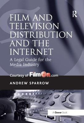 Film and Television Distribution and the Internet: A Legal Guide for the Media Industry / Edition 1