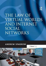 Title: The Law of Virtual Worlds and Internet Social Networks / Edition 1, Author: Andrew Sparrow