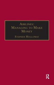 Title: Airlines: Managing to Make Money / Edition 1, Author: Stephen Holloway