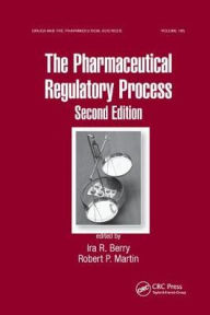 Title: The Pharmaceutical Regulatory Process / Edition 2, Author: Ira R. Berry