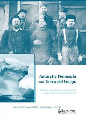 Antarctic Peninsula & Tierra del Fuego: 100 years of Swedish-Argentine scientific cooperation at the end of the world: Proceedings of "Otto Nordensjold's Antarctic Expedition of 1901-1903 and Swedish Scientists in Patagonia: A Symposium", Buen / Edition 1