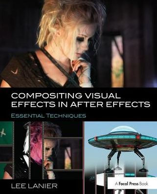 Compositing Visual Effects in After Effects: Essential Techniques