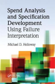 Title: Spend Analysis and Specification Development Using Failure Interpretation / Edition 1, Author: Michael D. Holloway