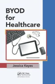 Title: BYOD for Healthcare / Edition 1, Author: Jessica Keyes