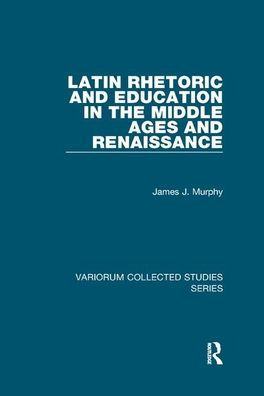 Latin Rhetoric and Education the Middle Ages Renaissance