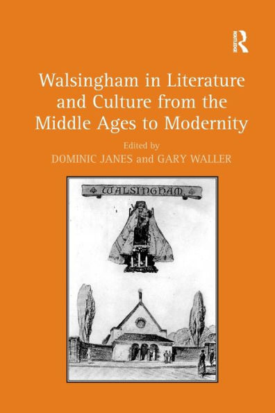 Walsingham Literature and Culture from the Middle Ages to Modernity