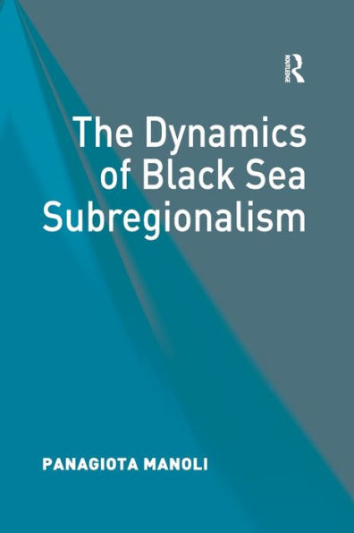 The Dynamics of Black Sea Subregionalism / Edition 1