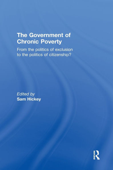 the Government of Chronic Poverty: From politics exclusion to citizenship?