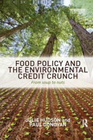 Title: Food Policy and the Environmental Credit Crunch: From Soup to Nuts, Author: Julie Hudson