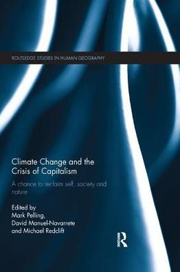 Climate Change and the Crisis of Capitalism: A Chance to Reclaim, Self, Society Nature