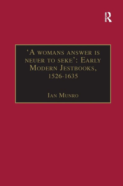 'A womans answer is neuer to seke': Early Modern Jestbooks, 1526-1635: Essential Works for the Study of Early Modern Women: Series III, Part Two, Volume 8