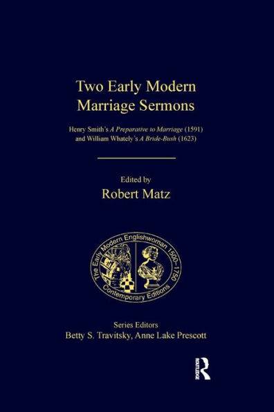 Two Early Modern Marriage Sermons: Henry Smith's A Preparative to Marriage (1591) and William Whately's A Bride-Bush (1623)