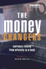 Title: The Money Changers: Currency Reform from Aristotle to E-Cash, Author: David Boyle