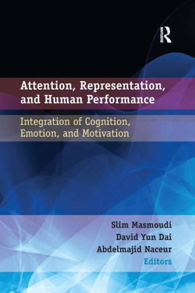 Attention, Representation, and Human Performance: Integration of Cognition, Emotion, Motivation