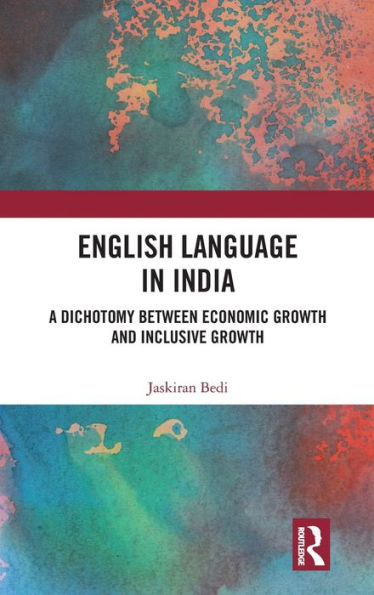 English Language in India: A Dichotomy between Economic Growth and Inclusive Growth / Edition 1