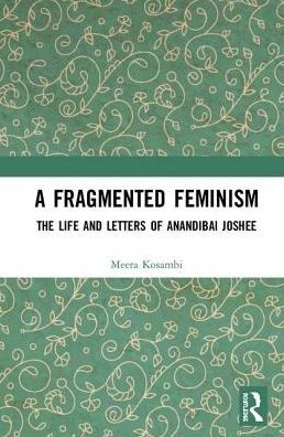 A Fragmented Feminism: The Life and Letters of Anandibai Joshee