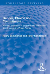 Title: Gender, Choice and Commitment: Women Solicitors in England and Wales and the Struggle for Equal Status / Edition 1, Author: Hilary Sommerlad