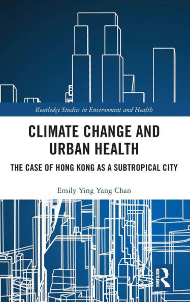 Climate Change and Urban Health: The Case of Hong Kong as a Subtropical City / Edition 1