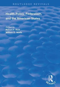 Title: Health Policy, Federalism and the American States / Edition 1, Author: Robert F. Rich