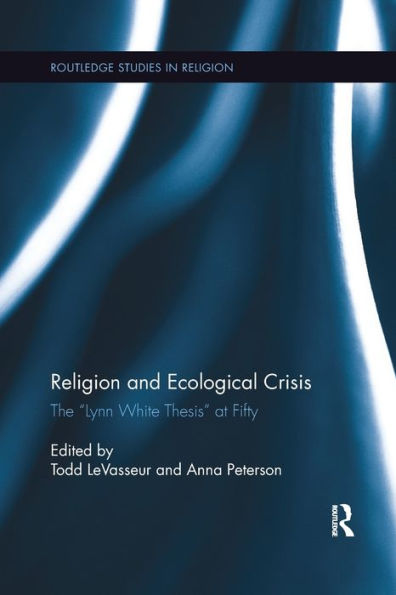 Religion and Ecological Crisis: The "Lynn White Thesis" at Fifty