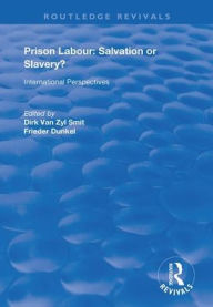 Title: Prison Labour: Salvation or Slavery?: International Perspectives / Edition 1, Author: Dirk van Zyl Smit