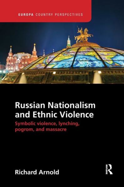 Russian Nationalism and Ethnic Violence: Symbolic Violence, Lynching, Pogrom Massacre