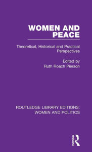 Title: Women and Peace: Theoretical, Historical and Practical Perspectives, Author: Ruth Roach Pierson