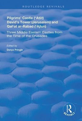 Pilgrims' Castle ('Atlit), David's Tower (Jerusalem) and Qal'at ar-Rabad ('Ajlun): Three Middle Eastern Castles from the Time of the Crusades / Edition 1