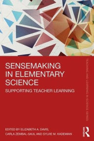 Title: Sensemaking in Elementary Science: Supporting Teacher Learning / Edition 1, Author: Elizabeth A. Davis