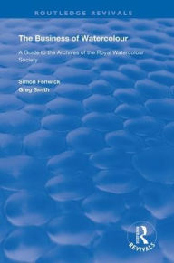Title: The Business of Watercolour / Edition 1, Author: Simon Fenwick