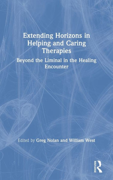 Extending Horizons Helping and Caring Therapies: Beyond the Liminal Healing Encounter