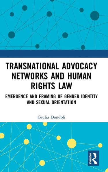 Transnational Advocacy Networks and Human Rights Law: Emergence and Framing of Gender Identity and Sexual Orientation / Edition 1