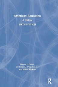 Title: American Education: A History / Edition 6, Author: Wayne J. Urban