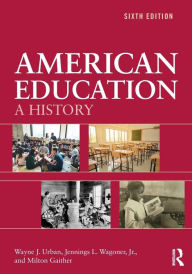 Title: American Education: A History / Edition 6, Author: Wayne J. Urban