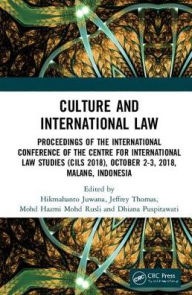 Title: Culture and International Law: Proceedings of the International Conference of the Centre for International Law Studies (CILS 2018), October 2-3, 2018, Malang, Indonesia / Edition 1, Author: Hikmahanto Juwana