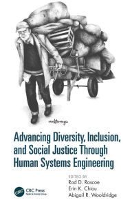 Title: Advancing Diversity, Inclusion, and Social Justice Through Human Systems Engineering / Edition 1, Author: Rod D. Roscoe