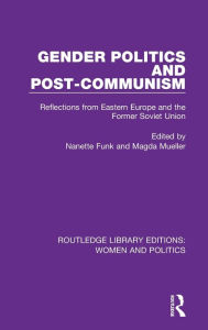 Title: Gender Politics and Post-Communism: Reflections from Eastern Europe and the Former Soviet Union, Author: Nanette Funk