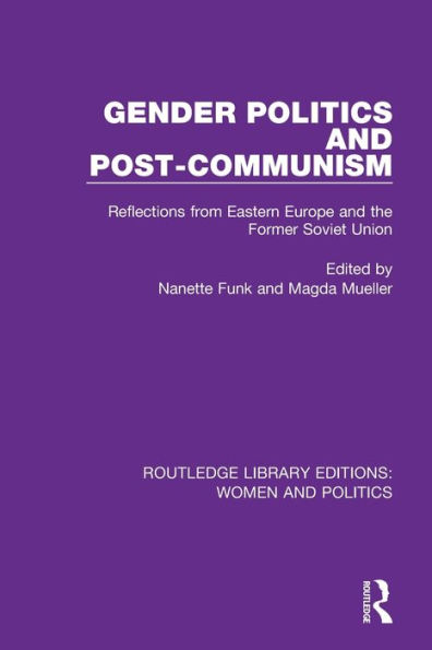 Gender Politics and Post-Communism: Reflections from Eastern Europe the Former Soviet Union