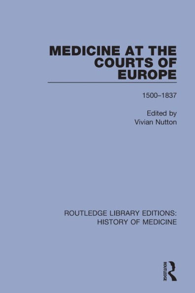 Medicine at the Courts of Europe: 1500-1837 / Edition 1