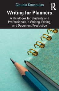 Title: Writing for Planners: A Handbook for Students and Professionals in Writing, Editing, and Document Production / Edition 1, Author: Claudia Kousoulas